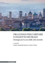 Fra luogo dell'abitare e oggetto museale. Strategie per la cura delle città storiche