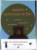 Wunder entstehen in dir! Das Gefühlstagebuch für Kinder um Achtsamkeit, Selbstvertrauen und Dankbarkeit zu stärken.