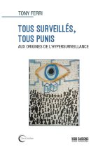 TOUS SURVEILLES, TOUS PUNIS : AUX ORIGINES DE L'HYPERSURVEILLANCE