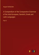 A Compendium of the Comparative Grammar of the Indo-European, Sanskrit, Greek and Latin Languages