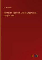 Beethoven: Nach den Schilderungen seiner Zeitgenossen