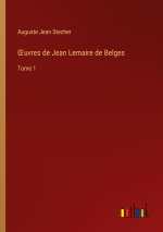 ?uvres de Jean Lemaire de Belges