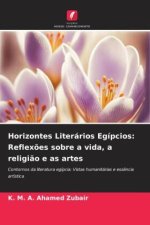 Horizontes Literários Egípcios: Reflex?es sobre a vida, a religi?o e as artes