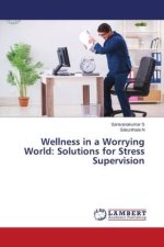 Wellness in a Worrying World: Solutions for Stress Supervision