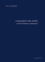 frammenti del tempo. 6 piccole architetture contemporanee