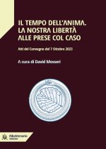 tempo dell'anima. La nostra libertà alle prese col caso. Atti del convegno del 7 Ottobre 2023