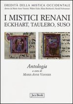 mistici renani. Eckhart, Taulero, Suso. Antologia. Eredità della mistica occidentale