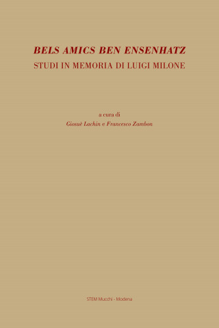 Bels amics ben ensenhatz. Studi in memoria di Luigi Milone