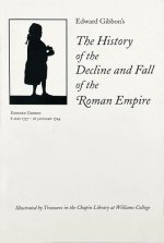 Edward Gibbons The History of the Decline and Fall of the Roman Empire: Illustrated by Treasures in the Chapin Library at Williams College