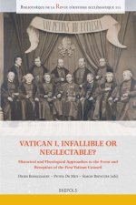 Vatican I, Infallible or Neglectable?: Historical and Theological Approaches to the Event and Reception of the First Vatican Council
