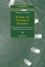 Ideology and Patronage in Byzantium: Dedicatory Inscriptions and Patron Images from Middle Byzantine Macedonia and Thrace