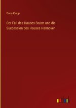 Der Fall des Hauses Stuart und die Succession des Hauses Hannover