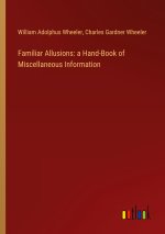 Familiar Allusions: a Hand-Book of Miscellaneous Information