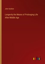 Longevity the Means of Prolonging Life After Middle Age