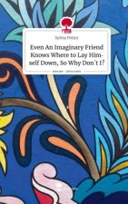 Even An Imaginary Friend Knows Where to Lay Himself Down, So Why  Don't I?. Life is a Story - story.one