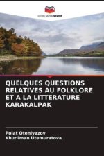 QUELQUES QUESTIONS RELATIVES AU FOLKLORE ET A LA LITTERATURE KARAKALPAK