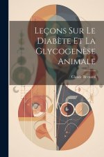 Leçons Sur Le Diab?te Et La Glycogen?se Animale