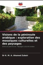 Visions de la péninsule arabique : exploration des mosa?ques culturelles et des paysages