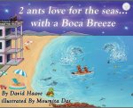 2 Ants love for the seas; with a Boca breeze