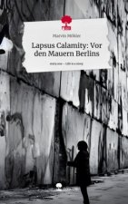 Lapsus Calamity: Vor den Mauern Berlins. Life is a Story - story.one