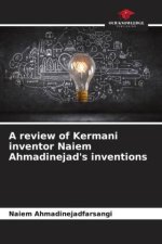 A review of Kermani inventor Naiem Ahmadinejad's inventions