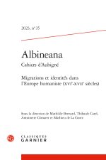 Albineana 2023, n  35 - migrations et identités dans l'europe humaniste (xvie-xv