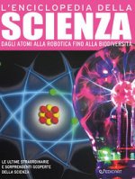 enciclopedia della scienza. Dagli atomi alla robotica fino alla biodiversità
