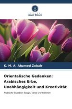 Orientalische Gedanken: Arabisches Erbe, Unabhängigkeit und Kreativität