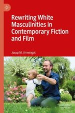 Rewriting White Masculinities in Contemporary Fiction and Film