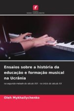 Ensaios sobre a história da educaç?o e formaç?o musical na Ucrânia
