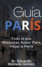 Guía París Todo lo que Necesitas Saber Para Viajar a París