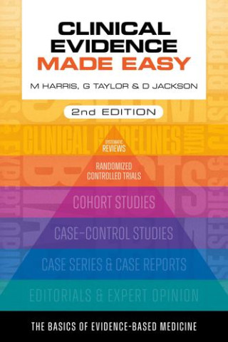 Clinical Evidence Made Easy, second edition (Harris,Michael (Professor of Primary Care and former General Practitioner,Bath,UK),Taylor,Gordon (