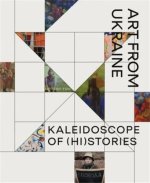 Kaleidoscope of (Hi)stories - Art from Ukraine