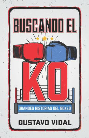 Buscando el KO: Grandes historias del boxeo