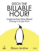 Ditch The Billable Hour! Implementing Value-Based Pricing in a Law Firm