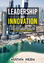 How Great Leaders of  UAE Shaped a Great Country Mustafa Nejem