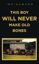 This Boy Will Never Make Old Bones