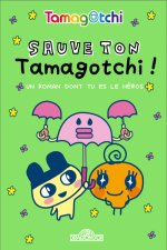 Tamagotchi - Le livre dont tu es le héros - Sauve ton Tamagotchi !