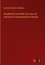 Westfälische Grammatik: Die Laute und Flexionen der Ravensbergischen Mundart