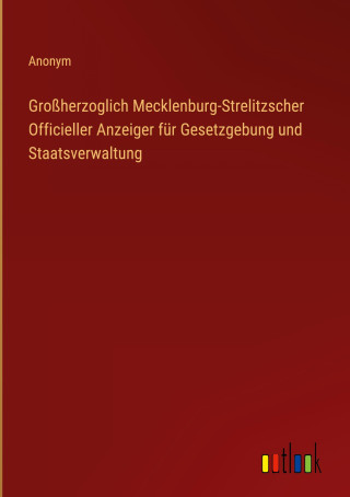 Großherzoglich Mecklenburg-Strelitzscher Officieller Anzeiger für Gesetzgebung und Staatsverwaltung