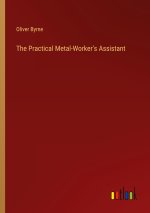 The Practical Metal-Worker's Assistant