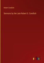 Sermons by the Late Robert S. Candlish