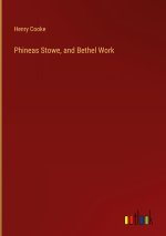 Phineas Stowe, and Bethel Work