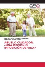 ABUELO CUIDADOR, ?UNA OPCIÓN O IMPOSICIÓN DE VIDA?