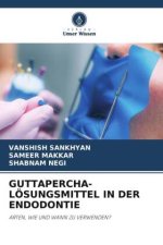 GUTTAPERCHA-LÖSUNGSMITTEL IN DER ENDODONTIE