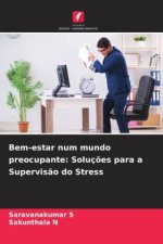 Bem-estar num mundo preocupante: Soluç?es para a Supervis?o do Stress