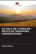 AU-DEL? DE L'HORIZON : RÉCITS DE TRIOMPHES UNIVERSITAIRES
