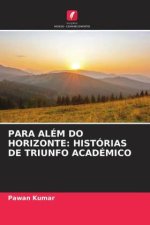 PARA ALÉM DO HORIZONTE: HISTÓRIAS DE TRIUNFO ACADÉMICO
