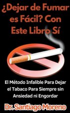 ?Dejar de Fumar es Fácil? Con Este Libro Sí El Método Infalible Para Dejar el Tabaco Para Siempre sin Ansiedad ni Engordar