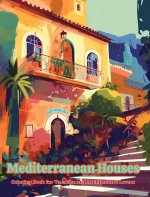 Mediterranean Houses | Coloring Book for Vacation and Architecture Lovers | Amazing Designs for Total Relaxation